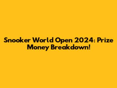 Snooker World Open 2024: Prize Money Breakdown!