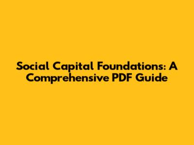 Social Capital Foundations: A Comprehensive PDF Guide