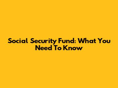 Social Security Fund: What You Need To Know