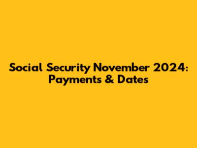 Social Security November 2024: Payments & Dates
