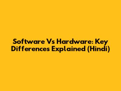 Software Vs Hardware: Key Differences Explained (Hindi)