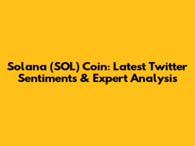 Solana (SOL) Coin: Latest Twitter Sentiments & Expert Analysis