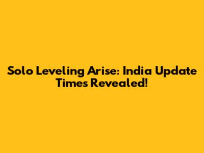 Solo Leveling Arise: India Update Times Revealed!