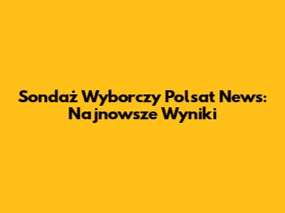 Sondaż Wyborczy Polsat News: Najnowsze Wyniki