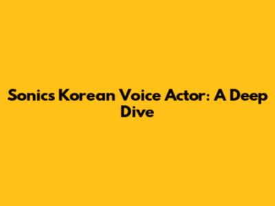 Sonic's Korean Voice Actor: A Deep Dive