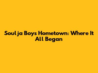 Soulja Boy's Hometown: Where It All Began
