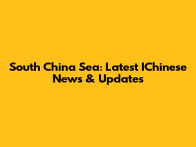 South China Sea: Latest IChinese News & Updates