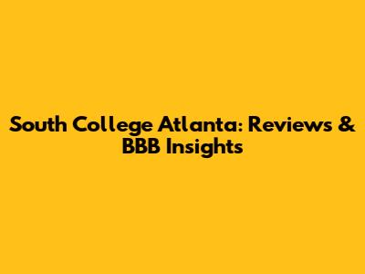 South College Atlanta: Reviews & BBB Insights