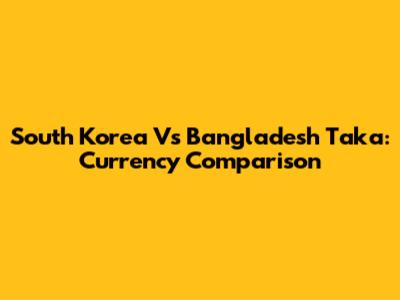 South Korea Vs Bangladesh Taka: Currency Comparison