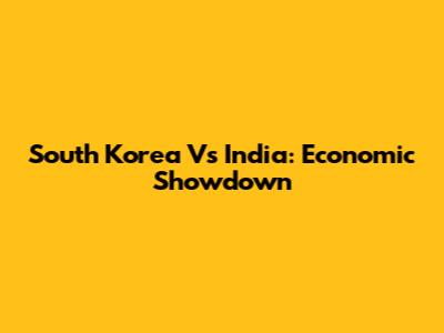 South Korea Vs India: Economic Showdown