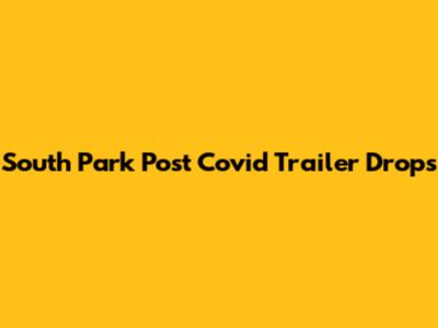 South Park Post Covid Trailer Drops