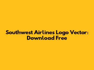 Southwest Airlines Logo Vector: Download Free