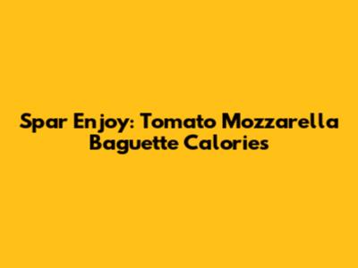 Spar Enjoy: Tomato Mozzarella Baguette Calories