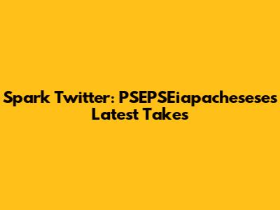 Spark Twitter: PSEPSEiapachesese's Latest Takes