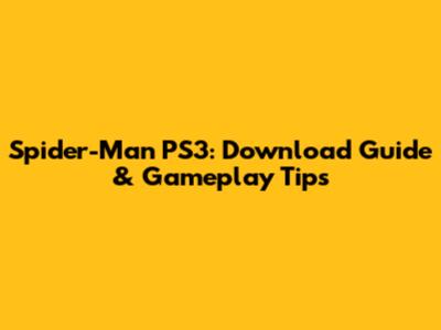 Spider-Man PS3: Download Guide & Gameplay Tips
