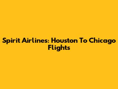 Spirit Airlines: Houston To Chicago Flights