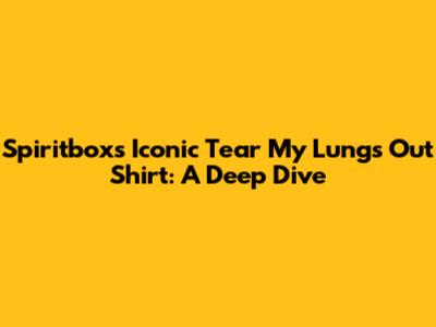 Spiritbox's Iconic 'Tear My Lungs Out' Shirt: A Deep Dive