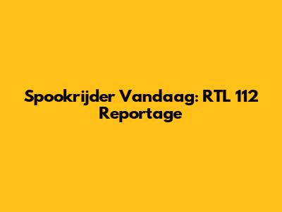 Spookrijder Vandaag: RTL 112 Reportage