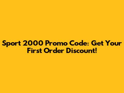 Sport 2000 Promo Code: Get Your First Order Discount!