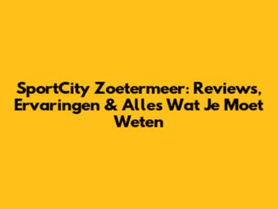 SportCity Zoetermeer: Reviews, Ervaringen & Alles Wat Je Moet Weten