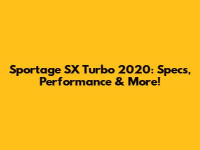 Sportage SX Turbo 2020: Specs, Performance & More!