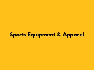 Sports Equipment & Apparel