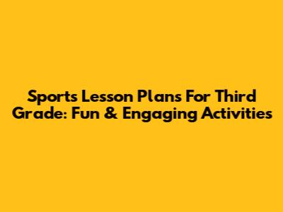 Sports Lesson Plans For Third Grade: Fun & Engaging Activities