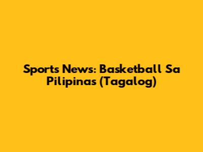 Sports News: Basketball Sa Pilipinas (Tagalog)