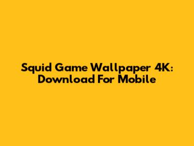 Squid Game Wallpaper 4K: Download For Mobile