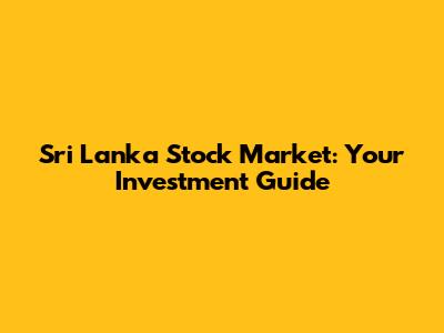 Sri Lanka Stock Market: Your Investment Guide