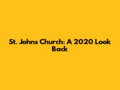 St. John's Church: A 2020 Look Back