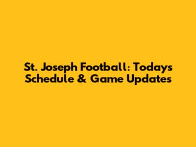 St. Joseph Football: Today's Schedule & Game Updates
