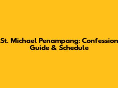 St. Michael Penampang: Confession Guide & Schedule