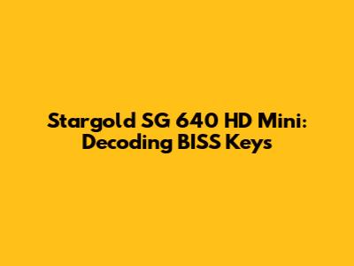 Stargold SG 640 HD Mini: Decoding BISS Keys