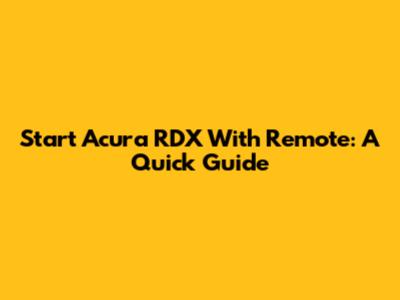 Start Acura RDX With Remote: A Quick Guide