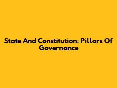 State And Constitution: Pillars Of Governance