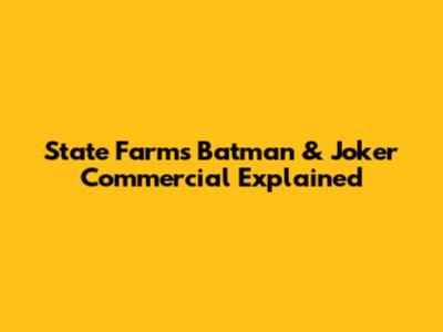 State Farm's Batman & Joker Commercial Explained