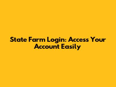 State Farm Login: Access Your Account Easily