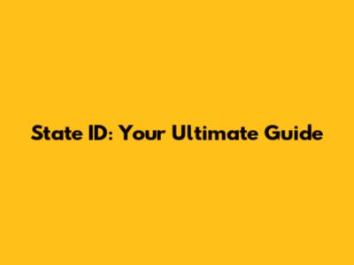 State ID: Your Ultimate Guide