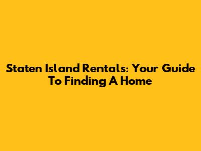 Staten Island Rentals: Your Guide To Finding A Home