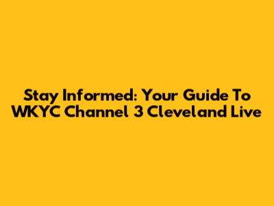 Stay Informed: Your Guide To WKYC Channel 3 Cleveland Live