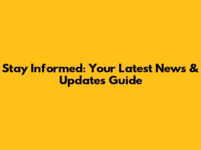 Stay Informed: Your Latest News & Updates Guide