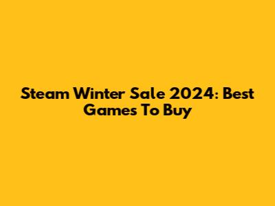 Steam Winter Sale 2024: Best Games To Buy