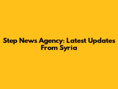 Step News Agency: Latest Updates From Syria