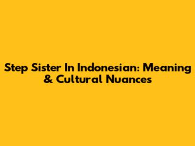Step Sister In Indonesian: Meaning & Cultural Nuances