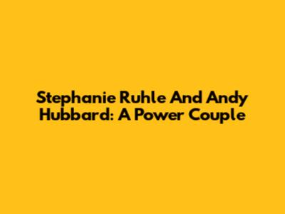 Stephanie Ruhle And Andy Hubbard: A Power Couple
