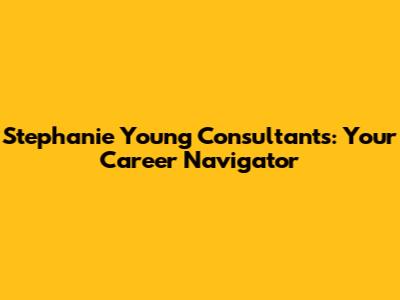 Stephanie Young Consultants: Your Career Navigator