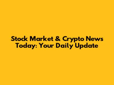 Stock Market & Crypto News Today: Your Daily Update
