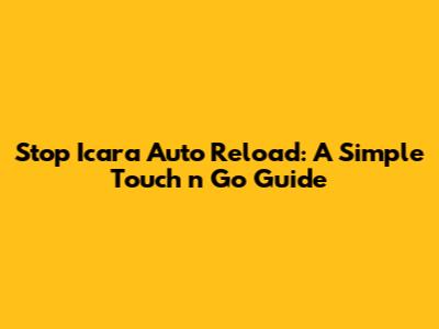 Stop Icara Auto Reload: A Simple Touch 'n Go Guide