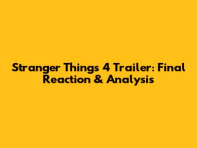 Stranger Things 4 Trailer: Final Reaction & Analysis